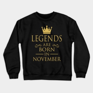 LEGENDS ARE BORN IN NOVEMBER Crewneck Sweatshirt